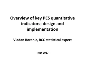 Overview of key PES quantitative  indicators: design and  implementation  Vladan Bozanic, RCC