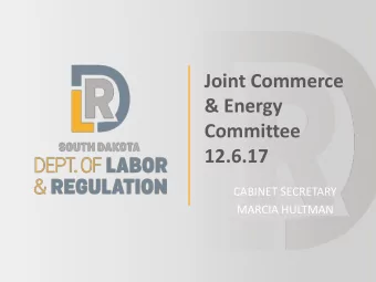 Joint Commerce  &amp; Energy  Committee  12.6.17  CABINET SECRETARY  MARCIA HULTMAN  Overview