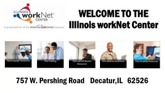 WELC  LCOM  OME TO  O TH  THE  Illin  Illinoi  ois wor  orkNe  Net Cen  enter  er  757 W. Pershing