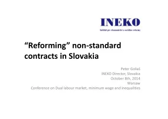 Reforming non-standard  contracts in Slovakia  Peter Golia  INEKO Director, Slovakia