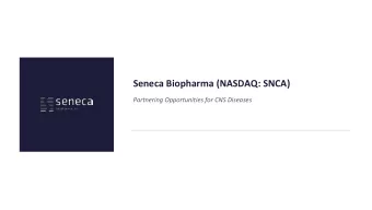 Seneca Biopharma (NASDAQ: SNCA)  Partnering Opportunities for CNS Diseases  1  Summary of
