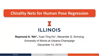 Chirality Nets for Human Pose Regression Raymond A. Yeh*, Yuan-Ting Hu*, Alexander G. Schwing