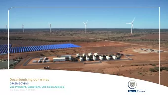 Decarbonising our mines  GRAEME OVENS  Vice President, Operations, Gold Fields Australia  Energy
