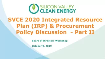 SVCE 2020 Integrated Resource  Plan (IRP) &amp; Procurement  Policy Discussion  - Part II  Board of