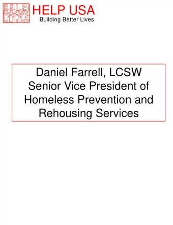 HELP USA  Building Better Lives  Daniel Farrell, LCSW  Senior Vice President of  Homeless