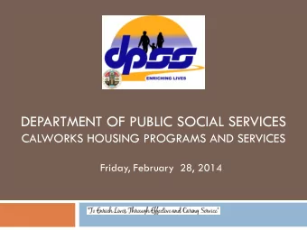 DEPARTMENT OF PUBLIC SOCIAL SERVICES  CALWORKS HOUSING PROGRAMS AND SERVICES  Friday, February  28,