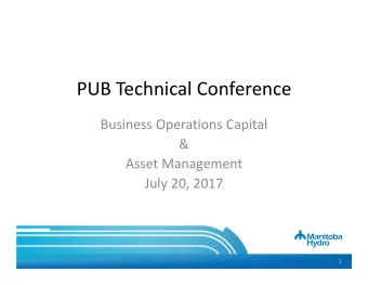 PUB Technical Conference Business Operations Capital &amp; Asset Management July 20, 2017  1