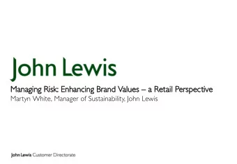 Managing Risk  sk: Enhancing Bran  rand Values s  a R  Retail  l Persp  spectiv  tive  Martyn