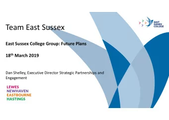 Team East Sussex  East Sussex College Group: Future Plans 18 th March 2019  Dan Shelley, Executive