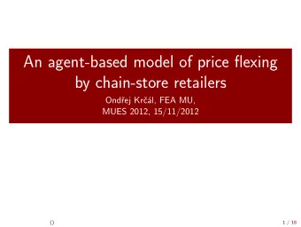 An agent-based model of price flexing  by chain-store retailers  Ondej Krl, FEA MU,  MUES