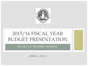 2015/16 FISCAL YEAR  BUDGET PRESENTATION  BO A RD  O F TRUSTEES M EETING  JUNE 9 ,  2 0 1 5