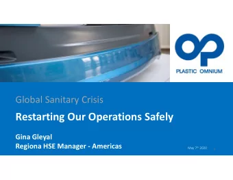 Restarting Our Operations Safely  Gina Gleyal  Regiona HSE Manager - Americas May 7 th 2020  1  Our