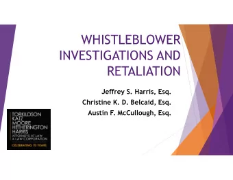 WHISTLEBLOWER  INVESTIGATIONS AND  RETALIATION  Jeffrey S. Harris, Esq.  Christine K. D. Belcaid,