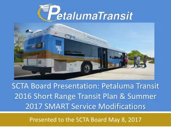 SCTA Board Presentation: Petaluma Transit  2016 Short Range Transit Plan &amp; Summer  2017 SMART