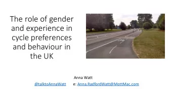 The role of gender  and experience in  cycle preferences  and behaviour in  the UK  Anna Watt