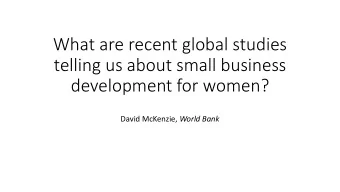 telling us about small business  development for women? David McKenzie, World Bank  Outline