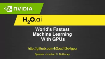 World's Fastest  Machine Learning  With GPUs  http://github.com/h2oai/h2o4gpu  Speaker: Jonathan C.