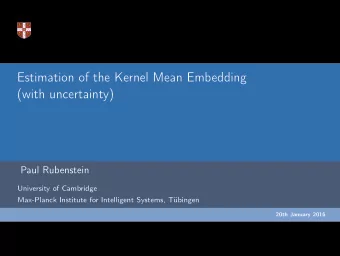 Estimation of the Kernel Mean Embedding  (with uncertainty)  Paul Rubenstein  University of