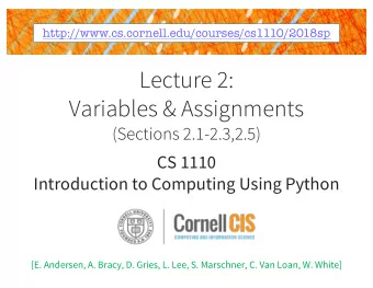 Lecture 2:  Variables &amp; Assignments  (Sections 2.1-2.3,2.5)  CS 1110  Introduction to Computing