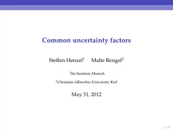 Common uncertainty factors Steffen Henzel 1 Malte Rengel 2 1 Ifo Institute Munich 2