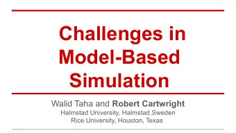 Challenges in  Model-Based  Simulation Walid Taha and Robert Cartwright  Halmstad University,
