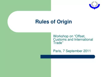 Rules of Origin  Workshop on Offset,  Customs and International  Trade  Paris, 7 September