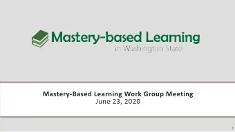 Mastery-Based Learning Work Group Meeting  June 23, 2020  1  Agenda  1:00-1:25  Welcome and Updates