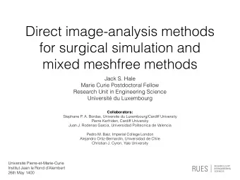 Direct image-analysis methods  for surgical simulation and  mixed meshfree methods  Jack S. Hale