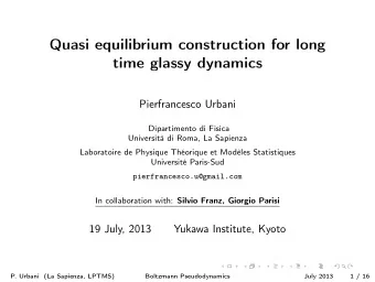 Quasi equilibrium construction for long  time glassy dynamics  Pierfrancesco Urbani  Dipartimento