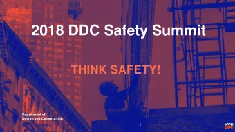 2018 DDC Safety Summit  THINK SAFETY!  Department of  Design and Construction  1  DDC MISSION