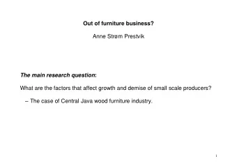 Out of furniture business?  Anne Strm Prestvik The main research question :  What are the factors
