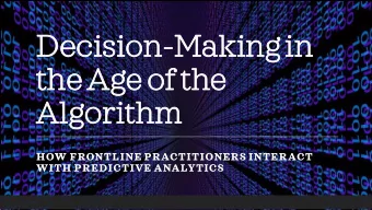 De  Deci  cision-Makingin  in  the Age of  of the  Al  Algor  orithm  HOW FRONTLINE PRACTITIONERS