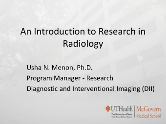 An Introduction to Research in Radiology  Usha N. Menon, Ph.D.  Program Manager - Research
