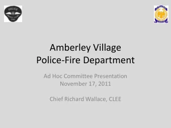 Police-Fire Department  Ad Hoc Committee Presentation  November 17, 2011  Chief Richard Wallace,