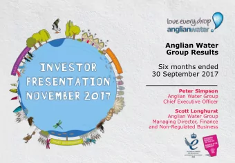 Anglian Water Group Results  Six months ended  30 September 2017 Peter Simpson Anglian Water Group