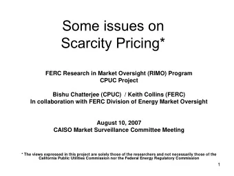 Some issues on  Scarcity Pricing*  FERC Research in Market Oversight (RIMO) Program  CPUC Project