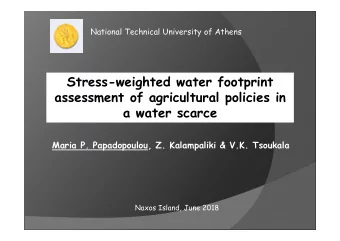 Stress-weighted water footprint  assessment of agricultural policies in  a water scarce  Maria P.
