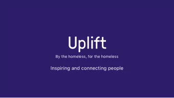 Uplift  By the homeless, for the homeless  Inspiring and connecting people  The Team  Shilpa Kumar