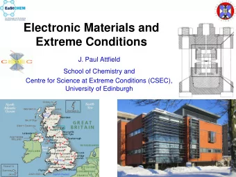 Electronic Materials and  Extreme Conditions  J. Paul Attfield  School of Chemistry and  Centre for