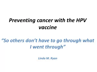 Preventing cancer with the HPV  vaccine  So others dont have to go through what  I went