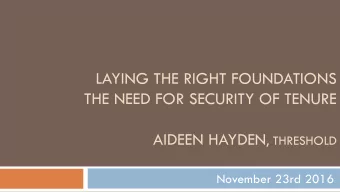 LAYING THE RIGHT FOUNDATIONS  THE NEED FOR SECURITY OF TENURE AIDEEN HAYDEN , THRESHOLD  November