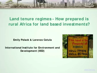 Land tenure regimes - How prepared is  rural Africa for land based investments?  Emily Polack &amp;