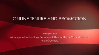 ONLINE TENURE AND PROMOTION  Robert Kelly  Manager of Technology Services  Office of the Sr. VP