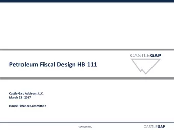 Petroleum Fiscal Design HB 111  Castle Gap Advisors, LLC.  March 23, 2017  House Finance Committee