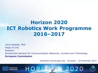 Horizon 2020  ICT Robotics Work Programme 2016  2017  Juha Heikkil, PhD  Head of Unit
