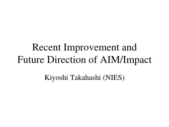 Recent Improvement and  Future Direction of AIM/Impact  Kiyoshi Takahashi (NIES)  Activities in
