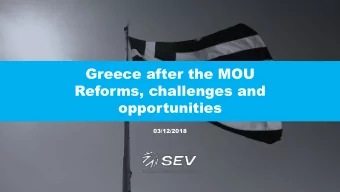 Greece after the MOU  Reforms, challenges and  opportunities  03/12/2018  Reforms  The progress