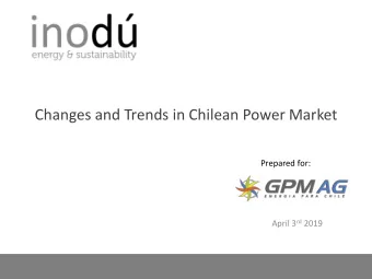 Changes and Trends in Chilean Power Market  Prepared for: April 3 rd 2019  The Chilean NES:
