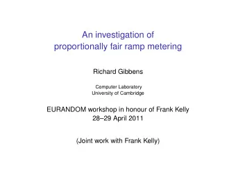 An investigation of  proportionally fair ramp metering  Richard Gibbens  Computer Laboratory