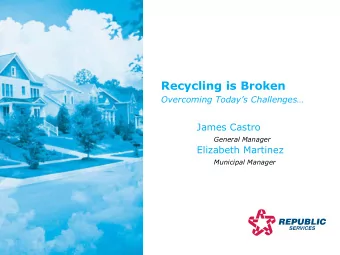Recycling is Broken  Overcoming Todays Challenges  James Castro  General Manager  Elizabeth